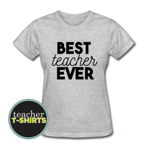 best teacher ever t-shirt for teacher appreciation